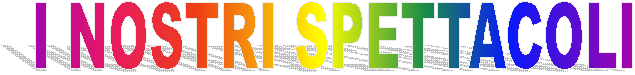 I NOSTRI SPETTACOLI